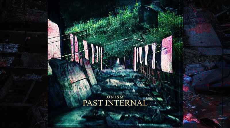 ONISM: Ακούστε το νέο single Past Internal