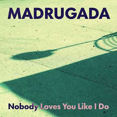 Madrugada - Nobody Loves You Like I Do