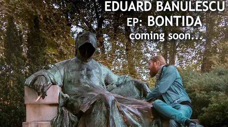 EDUARD BANULESCU: Ακούστε το Long Time Ago απο το επερχόμενο EP Bontida
