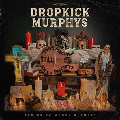 Dropkick Murphys – This Machine Still Kills Fascists