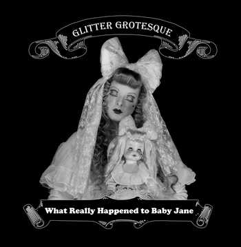 Glitter Grotesque  - What Really Happened to Baby Jane 