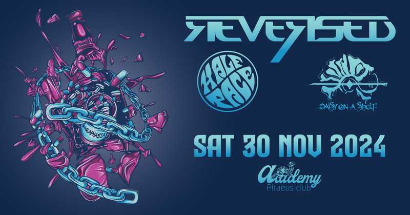 Reversed, Halfpace, Daisy On A Shelf @ Piraeus Club Academy