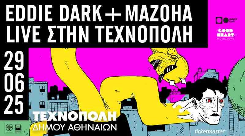 Eddie Dark, Mazoha @ Τεχνόπολις