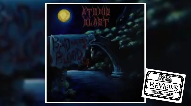 ATOMIC BLAST: "Bad for Evil Blood"
