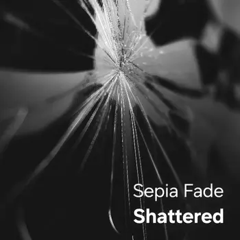 Sepia Fade - Shattered artwork