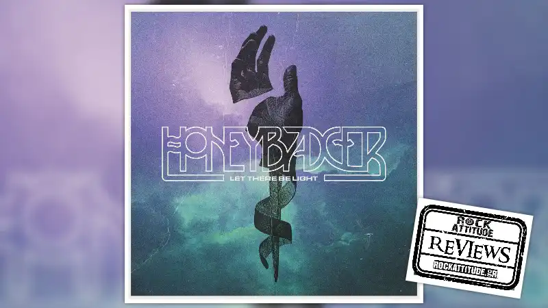 HONEYBADGER: "Let There Be Light"