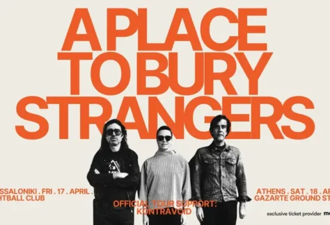 Οι A Place To Bury Strangers σε Αθήνα και Θεσσαλονίκη