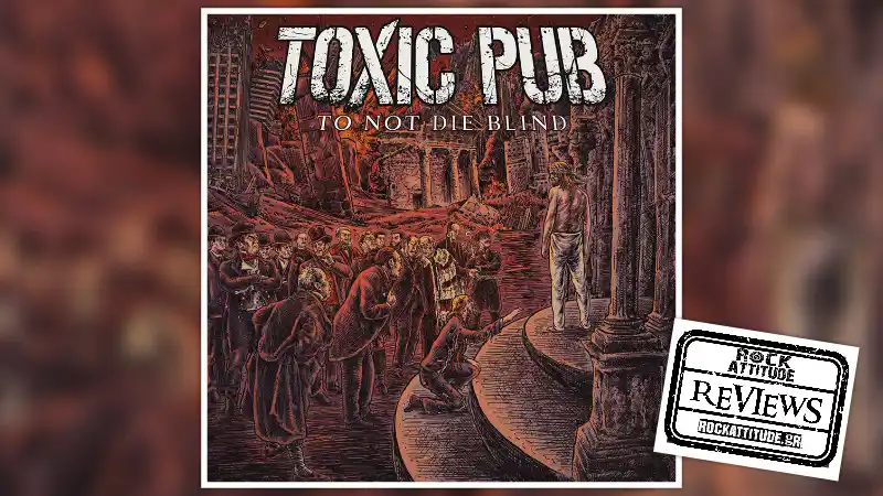 TOXIC PUB: "To Not Die Blind"